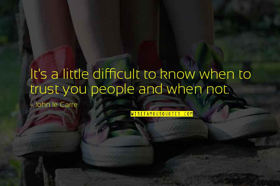 Monolingualism Quotes By John Le Carre: It's a little difficult to know when to