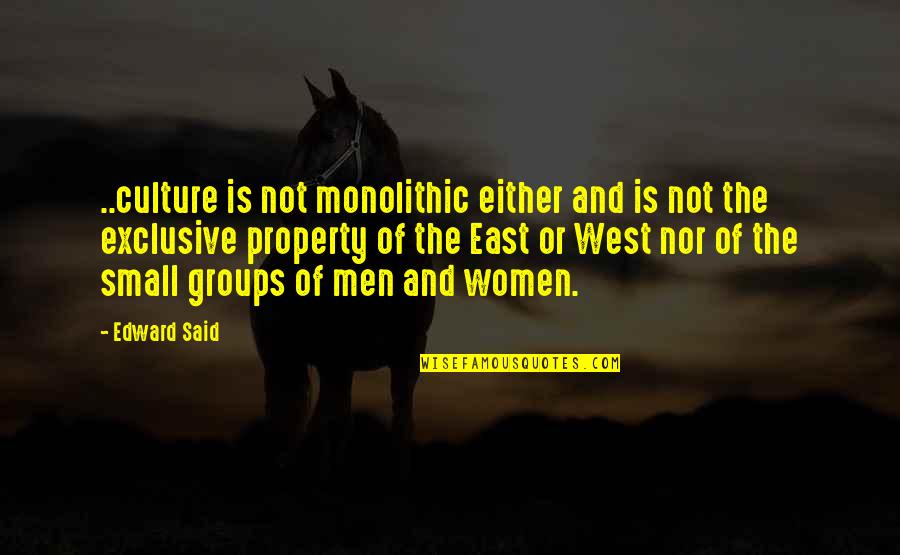 Monolithic Quotes By Edward Said: ..culture is not monolithic either and is not