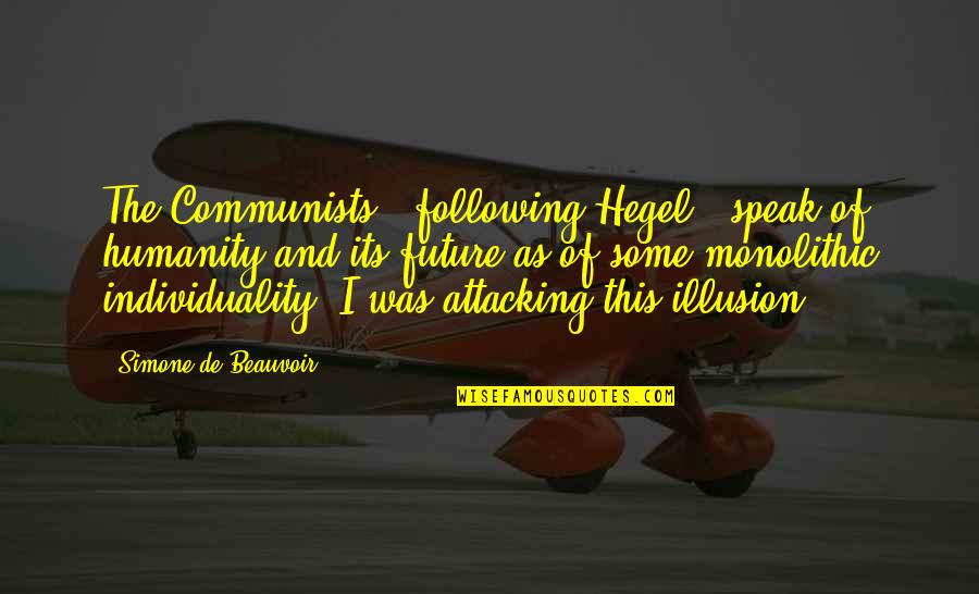 Monolithic Quotes By Simone De Beauvoir: The Communists , following Hegel , speak of