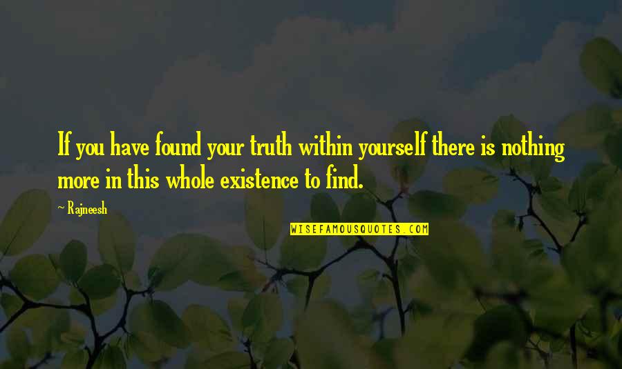 Monologist Quotes By Rajneesh: If you have found your truth within yourself Monologist Quotes By Rajneesh: If you have found your truth within yourself