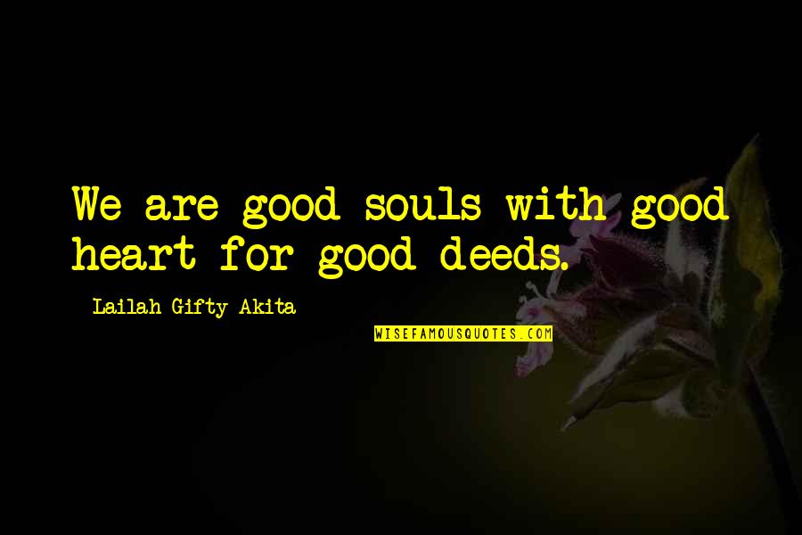 Monologists Quotes By Lailah Gifty Akita: We are good souls with good heart for Monologists Quotes By Lailah Gifty Akita: We are good souls with good heart for