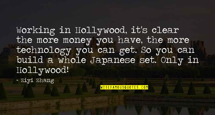 Monologo Interior Quotes By Ziyi Zhang: Working in Hollywood, it's clear the more money