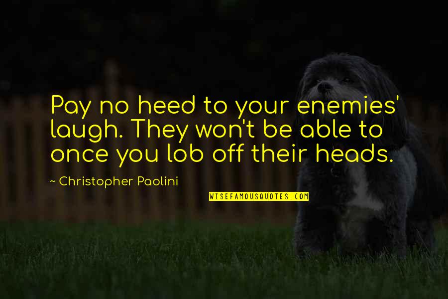 Monologos De Teatro Quotes By Christopher Paolini: Pay no heed to your enemies' laugh. They