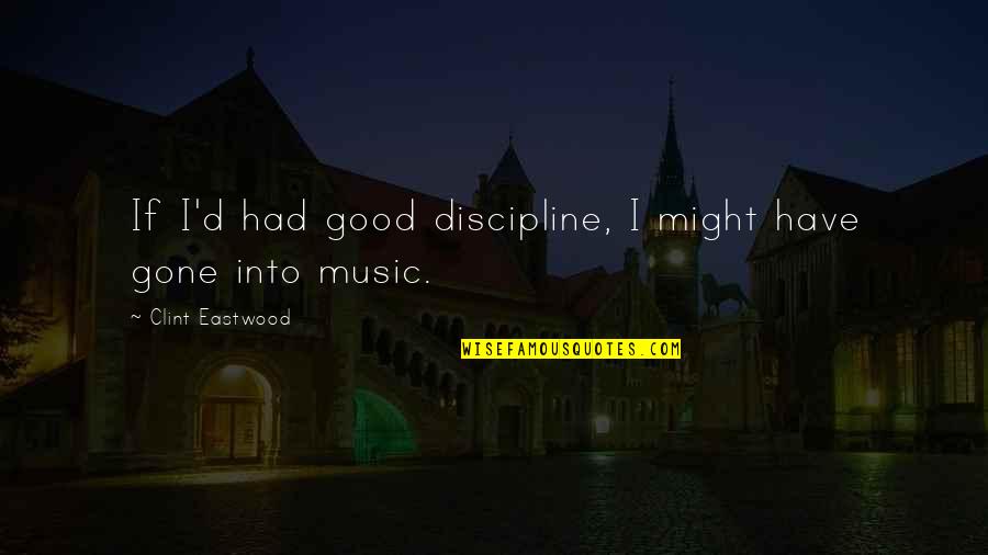 Monologos De Teatro Quotes By Clint Eastwood: If I'd had good discipline, I might have