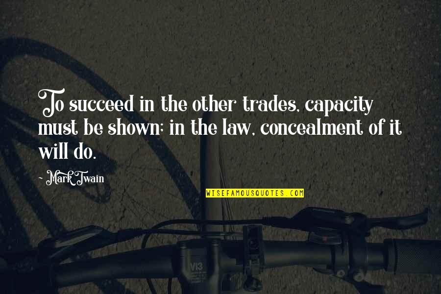 Monologos Ejemplos Quotes By Mark Twain: To succeed in the other trades, capacity must