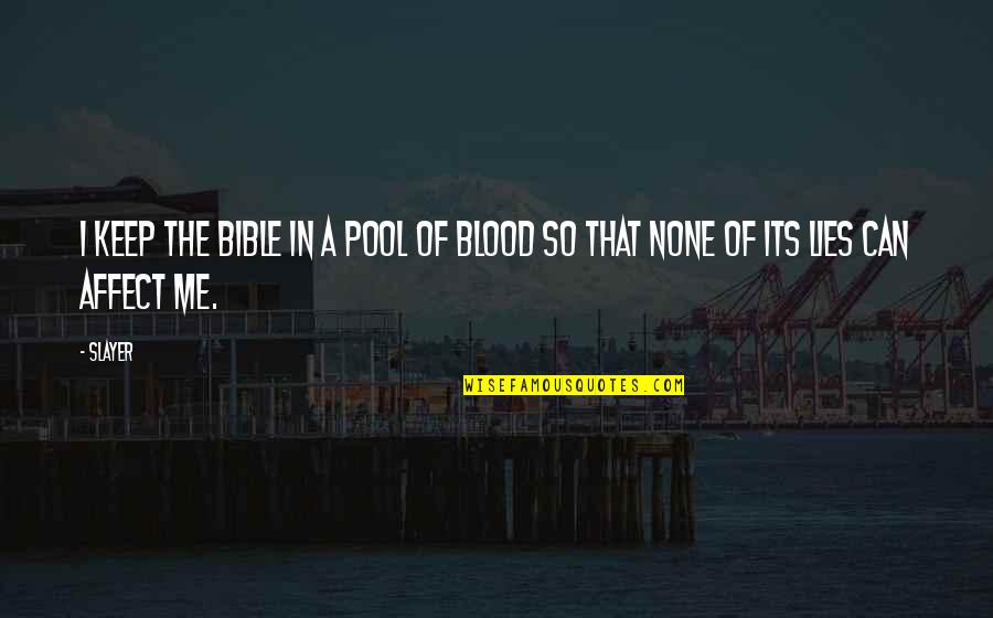 Monologos Famosos Quotes By Slayer: I keep the bible in a pool of