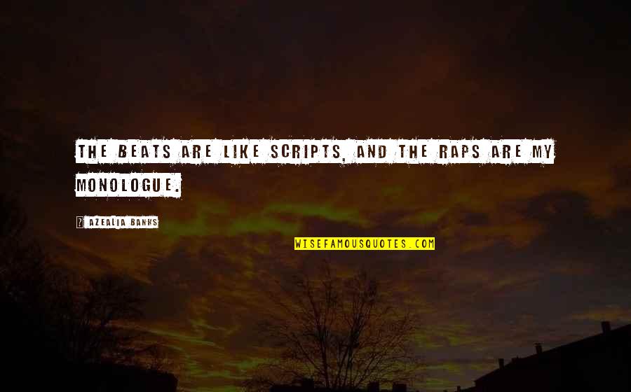 Monologue Quotes By Azealia Banks: The beats are like scripts, and the raps Monologue Quotes By Azealia Banks: The beats are like scripts, and the raps