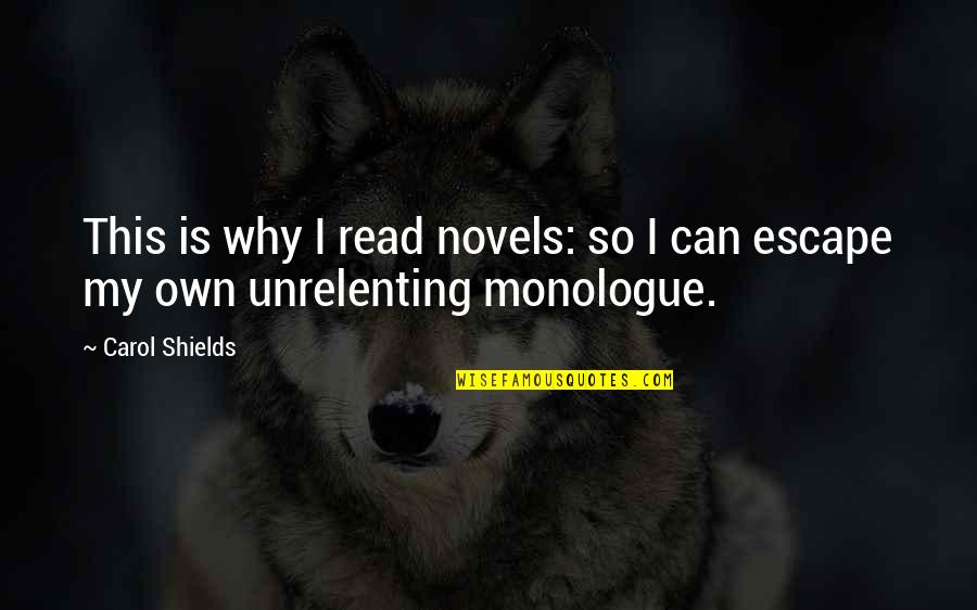 Monologue Quotes By Carol Shields: This is why I read novels: so I