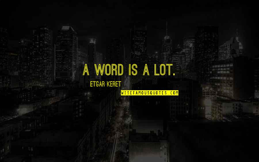 Monologue Quotes By Etgar Keret: A word is a lot.