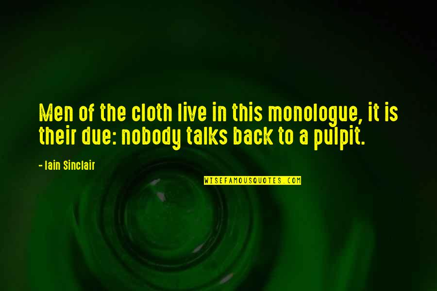 Monologue Quotes By Iain Sinclair: Men of the cloth live in this monologue, Monologue Quotes By Iain Sinclair: Men of the cloth live in this monologue,