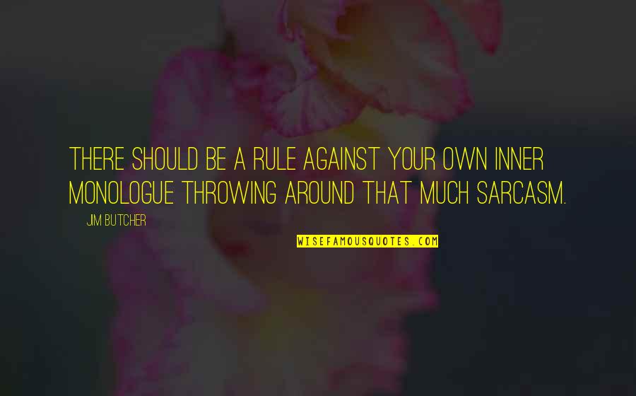 Monologue Quotes By Jim Butcher: There should be a rule against your own Monologue Quotes By Jim Butcher: There should be a rule against your own