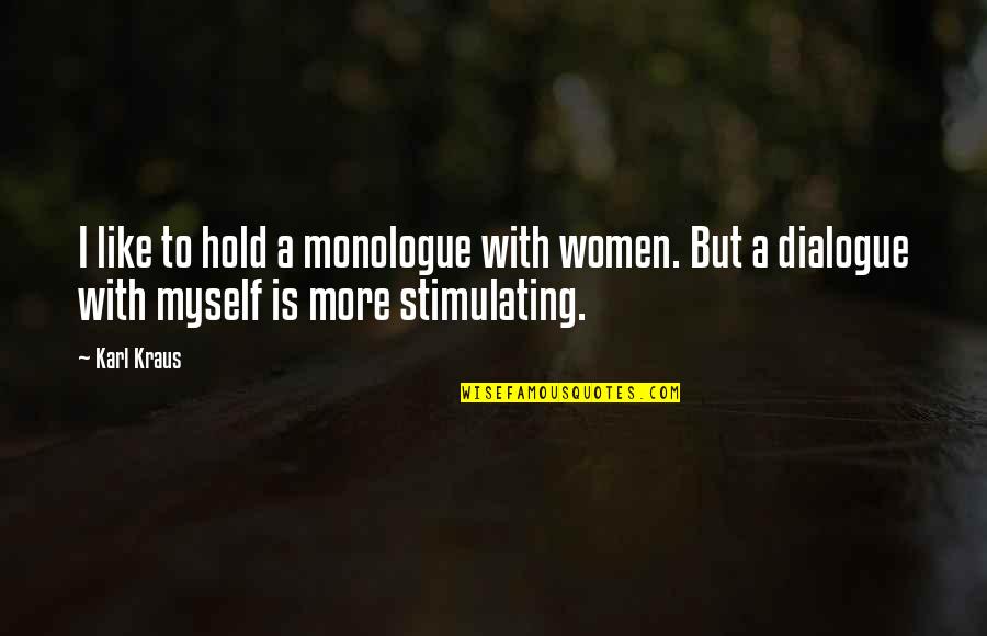 Monologue Quotes By Karl Kraus: I like to hold a monologue with women.