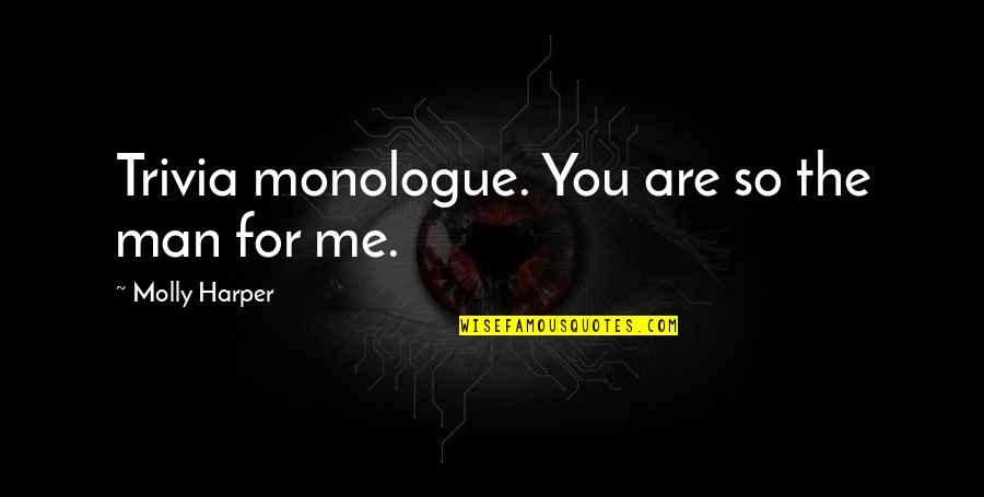 Monologue Quotes By Molly Harper: Trivia monologue. You are so the man for Monologue Quotes By Molly Harper: Trivia monologue. You are so the man for