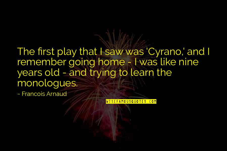 Monologues Quotes By Francois Arnaud: The first play that I saw was 'Cyrano,'