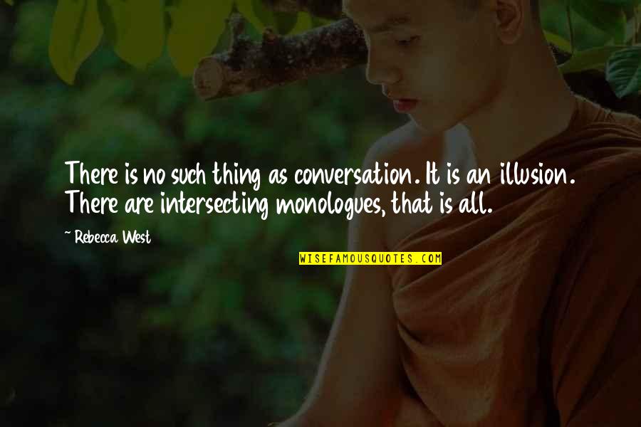 Monologues Quotes By Rebecca West: There is no such thing as conversation. It