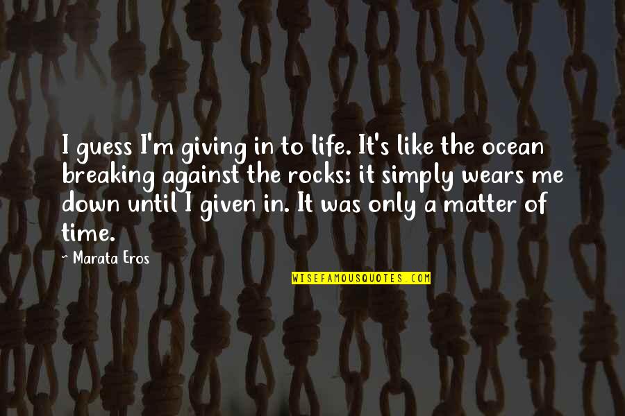 Monologuing Music Quotes By Marata Eros: I guess I'm giving in to life. It's Monologuing Music Quotes By Marata Eros: I guess I'm giving in to life. It's
