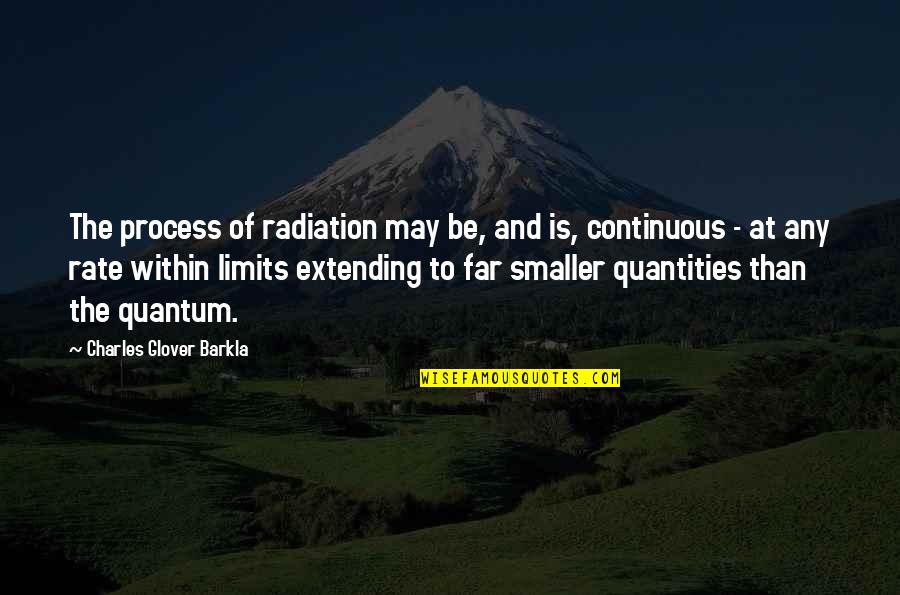 Monologuist Quotes By Charles Glover Barkla: The process of radiation may be, and is,