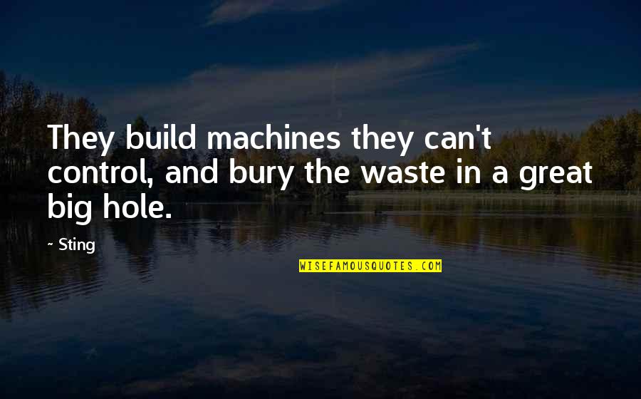 Monologuist Quotes By Sting: They build machines they can't control, and bury