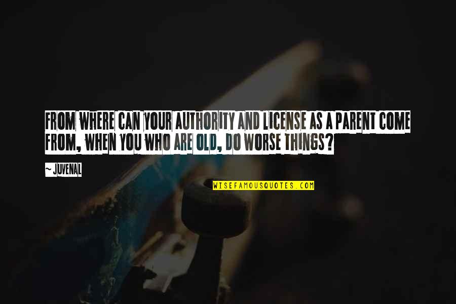 Monomaniac Versuri Quotes By Juvenal: From where can your authority and license as