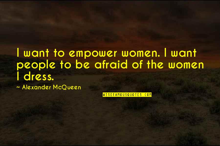 Monomeric Tympanic Membrane Quotes By Alexander McQueen: I want to empower women. I want people Monomeric Tympanic Membrane Quotes By Alexander McQueen: I want to empower women. I want people