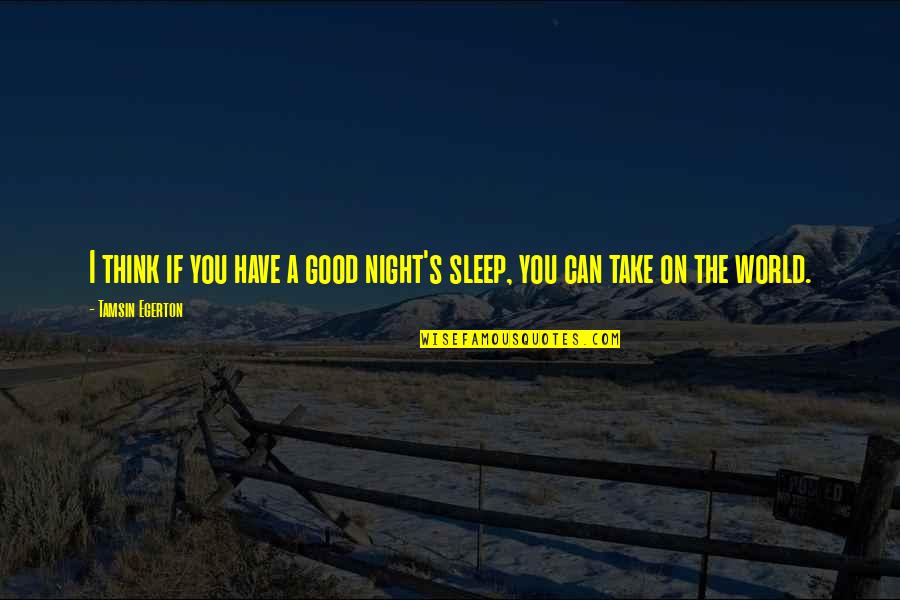 Monomoy High School Quotes By Tamsin Egerton: I think if you have a good night's Monomoy High School Quotes By Tamsin Egerton: I think if you have a good night's