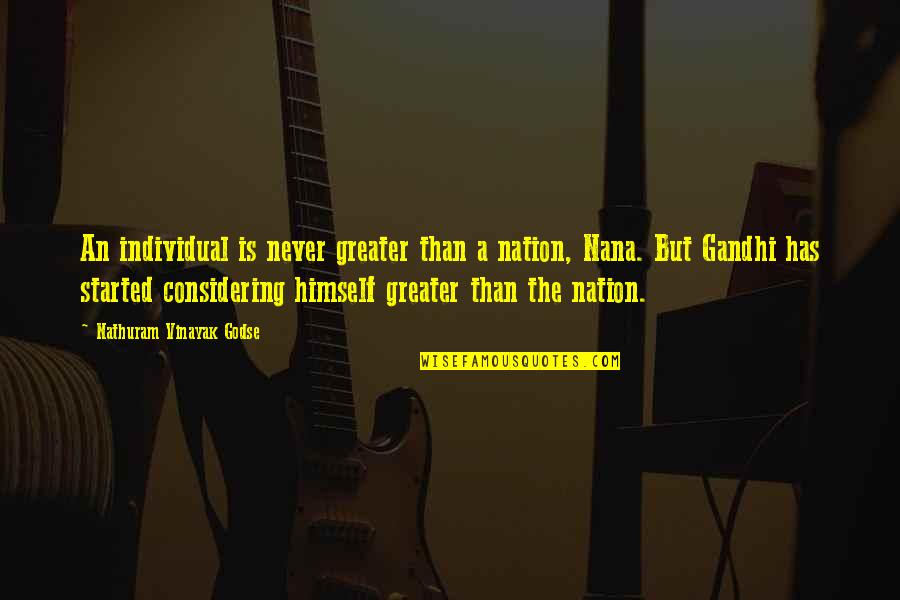 Monomoy School Quotes By Nathuram Vinayak Godse: An individual is never greater than a nation, Monomoy School Quotes By Nathuram Vinayak Godse: An individual is never greater than a nation,