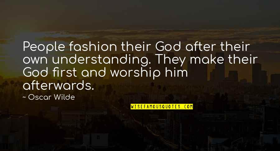 Monomythic Quotes By Oscar Wilde: People fashion their God after their own understanding.