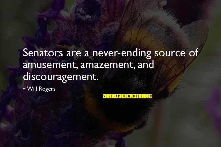 Mononeny Quotes By Will Rogers: Senators are a never-ending source of amusement, amazement,