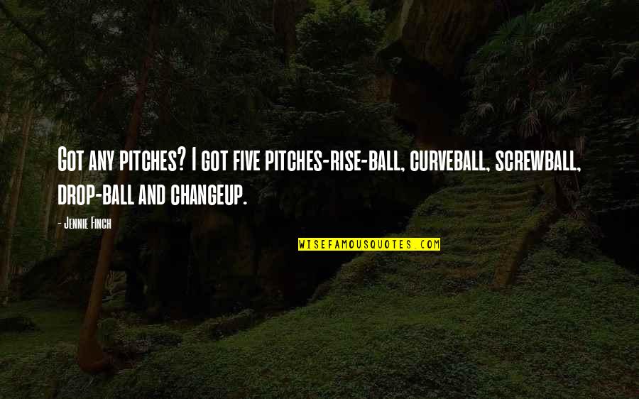 Mononoke Hime Japanese Quotes By Jennie Finch: Got any pitches? I got five pitches-rise-ball, curveball,