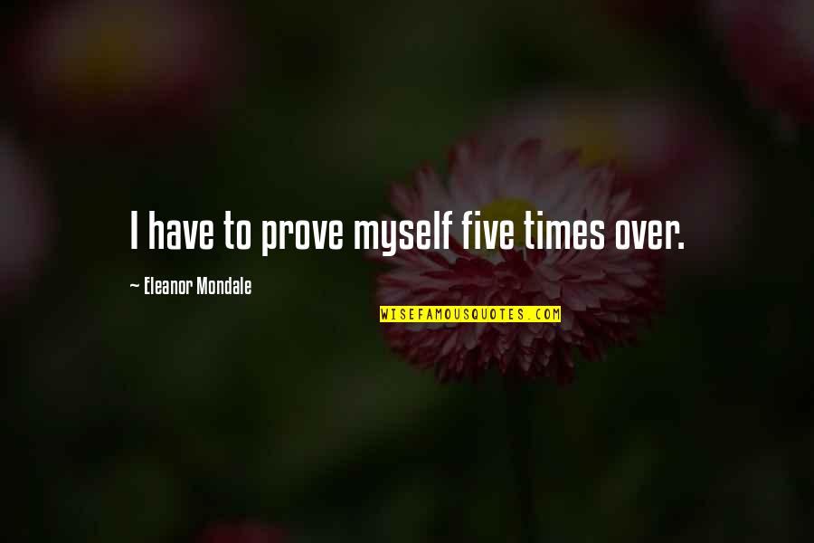 Mononoke Medicine Seller Quotes By Eleanor Mondale: I have to prove myself five times over.