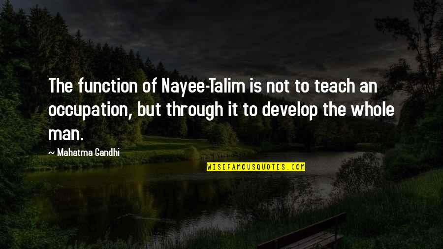 Mononoke No Hime Quotes By Mahatma Gandhi: The function of Nayee-Talim is not to teach