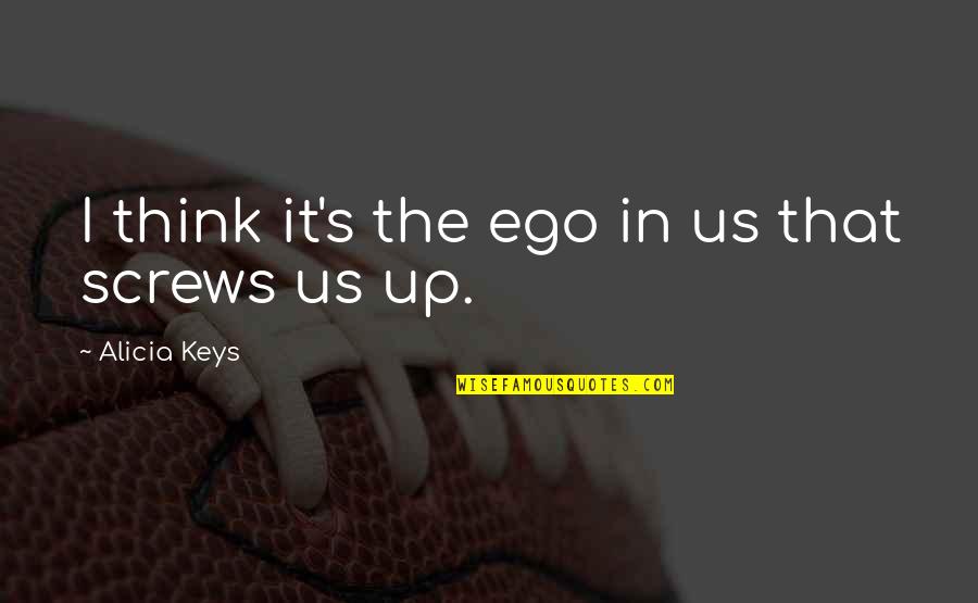 Monoplane Quotes By Alicia Keys: I think it's the ego in us that