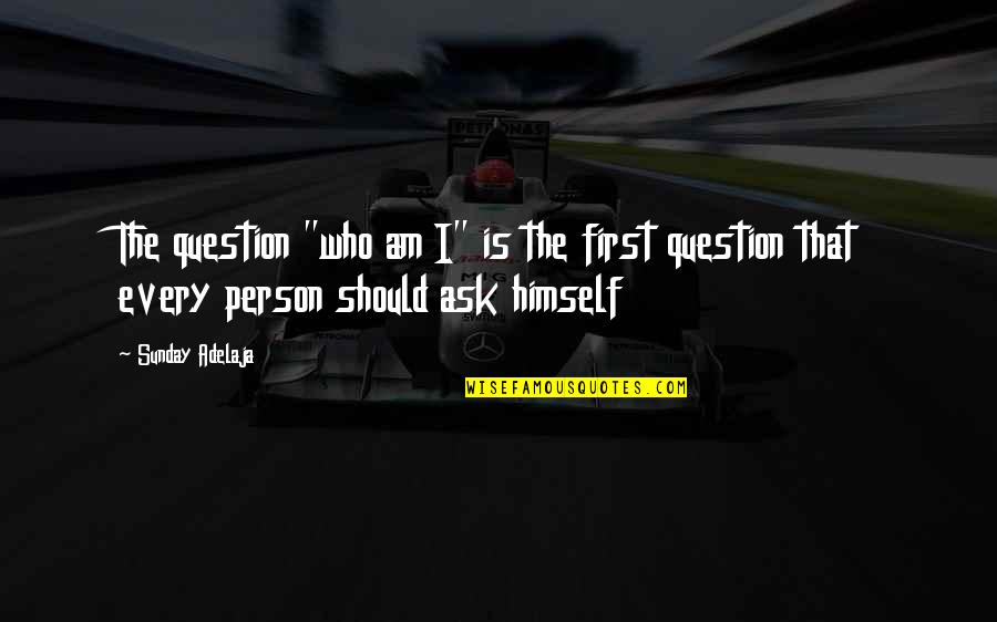 Monoplane Teeth Quotes By Sunday Adelaja: The question "who am I" is the first