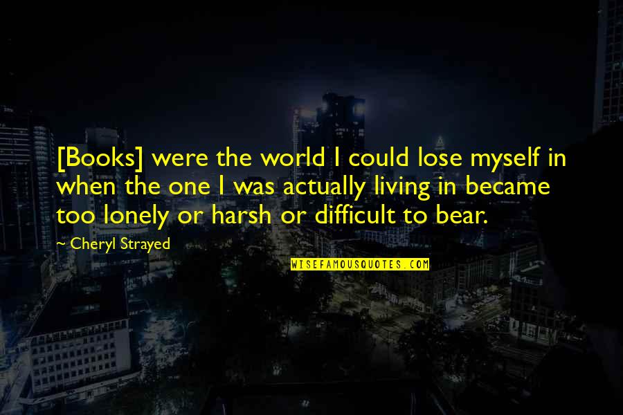 Monoplane Wing Quotes By Cheryl Strayed: [Books] were the world I could lose myself