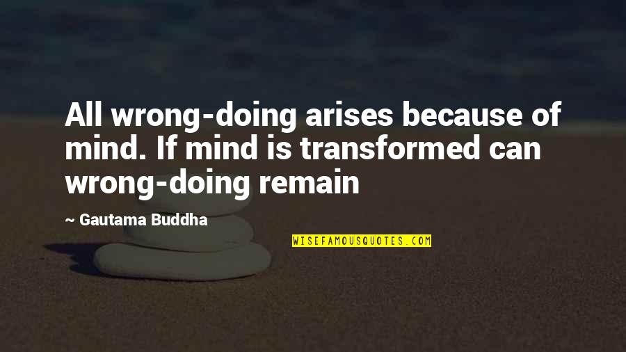 Monopod Quotes By Gautama Buddha: All wrong-doing arises because of mind. If mind