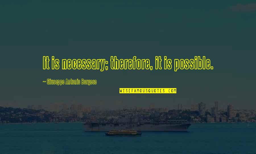 Monopod Quotes By Giuseppe Antonio Borgese: It is necessary; therefore, it is possible. Monopod Quotes By Giuseppe Antonio Borgese: It is necessary; therefore, it is possible.