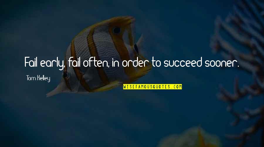 Monopod Quotes By Tom Kelley: Fail early, fail often, in order to succeed Monopod Quotes By Tom Kelley: Fail early, fail often, in order to succeed