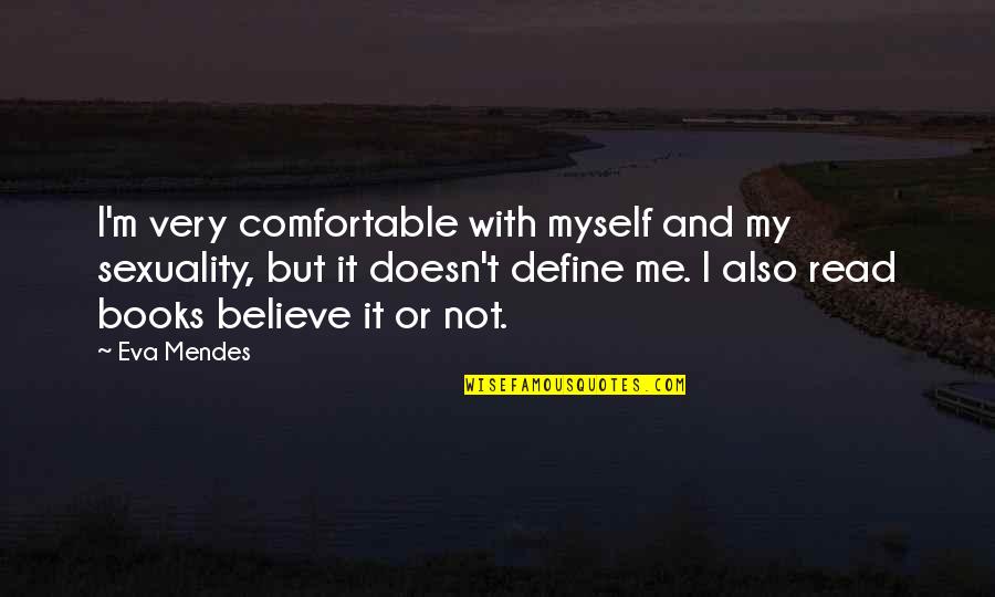 Monopolio Definicion Quotes By Eva Mendes: I'm very comfortable with myself and my sexuality,