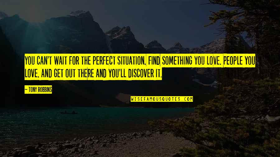 Monopolist Demand Quotes By Tony Robbins: You can't wait for the perfect situation. Find