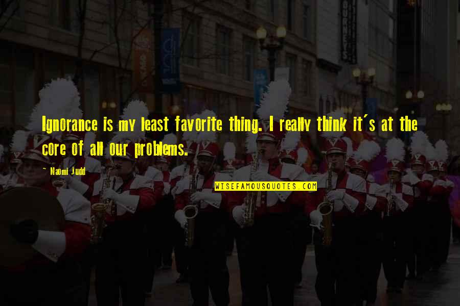 Monopolistic Competition Quotes By Naomi Judd: Ignorance is my least favorite thing. I really Monopolistic Competition Quotes By Naomi Judd: Ignorance is my least favorite thing. I really