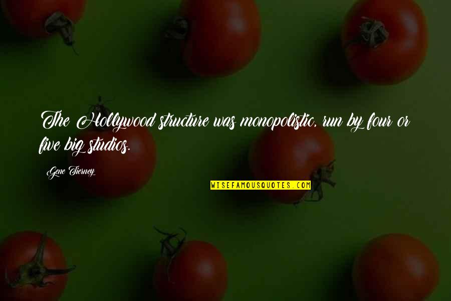 Monopolistic Quotes By Gene Tierney: The Hollywood structure was monopolistic, run by four