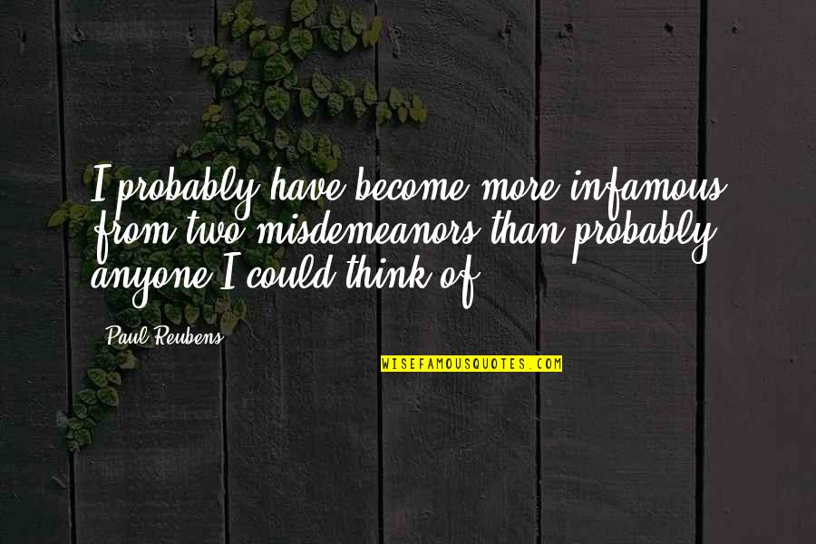 Monopolistic States Quotes By Paul Reubens: I probably have become more infamous from two Monopolistic States Quotes By Paul Reubens: I probably have become more infamous from two