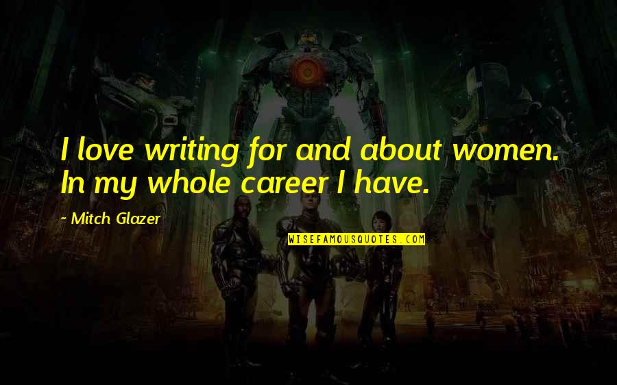 Monopolists Equilibrium Quotes By Mitch Glazer: I love writing for and about women. In