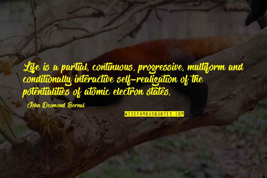 Monopolization Genes Quotes By John Desmond Bernal: Life is a partial, continuous, progressive, multiform and Monopolization Genes Quotes By John Desmond Bernal: Life is a partial, continuous, progressive, multiform and
