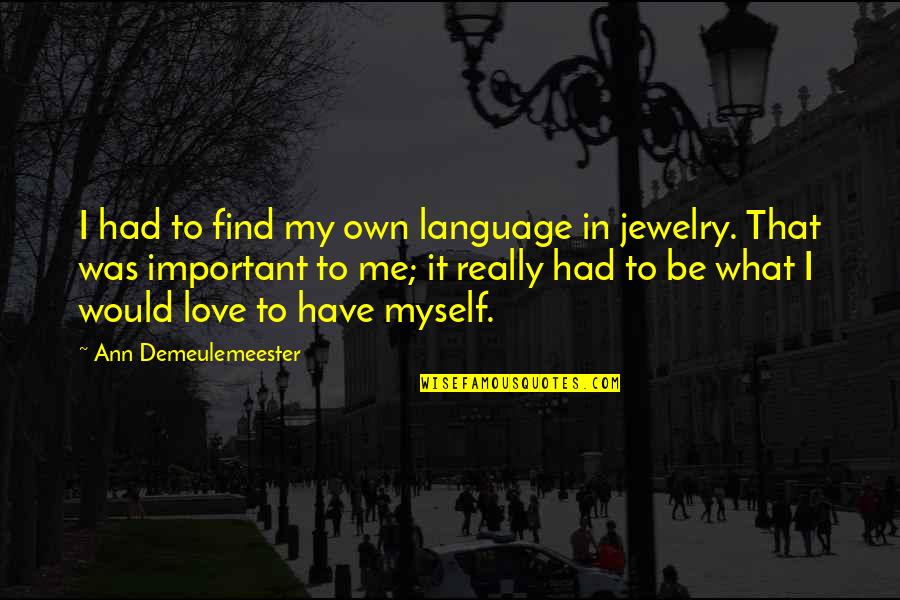 Monopoly On Violence Quotes By Ann Demeulemeester: I had to find my own language in Monopoly On Violence Quotes By Ann Demeulemeester: I had to find my own language in