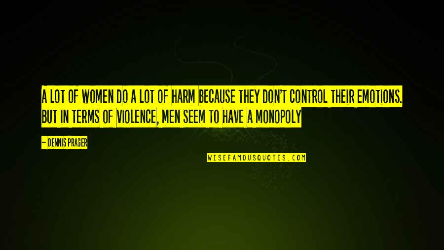 Monopoly On Violence Quotes By Dennis Prager: A lot of women do a lot of Monopoly On Violence Quotes By Dennis Prager: A lot of women do a lot of