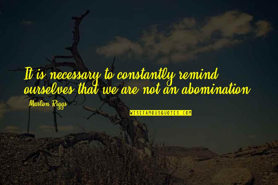 Monopoly On Violence Quotes By Marlon Riggs: It is necessary to constantly remind ourselves that