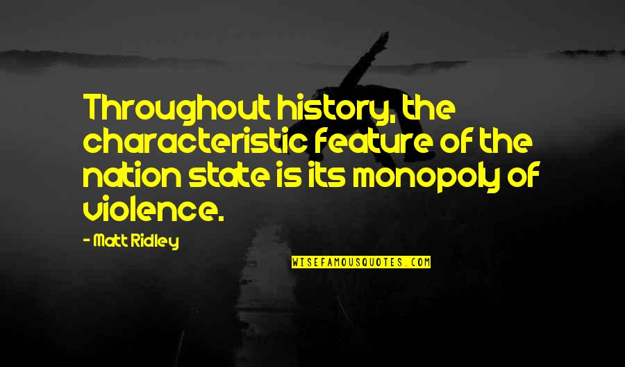 Monopoly On Violence Quotes By Matt Ridley: Throughout history, the characteristic feature of the nation