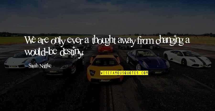 Monopoly On Violence Quotes By Sarah Noffke: We are only ever a thought away from