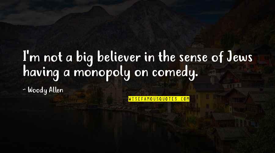 Monopoly Plus Quotes By Woody Allen: I'm not a big believer in the sense